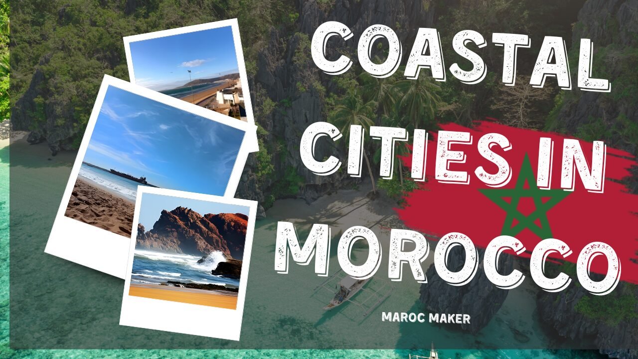 COASTAL cities in morocco article maroc maker